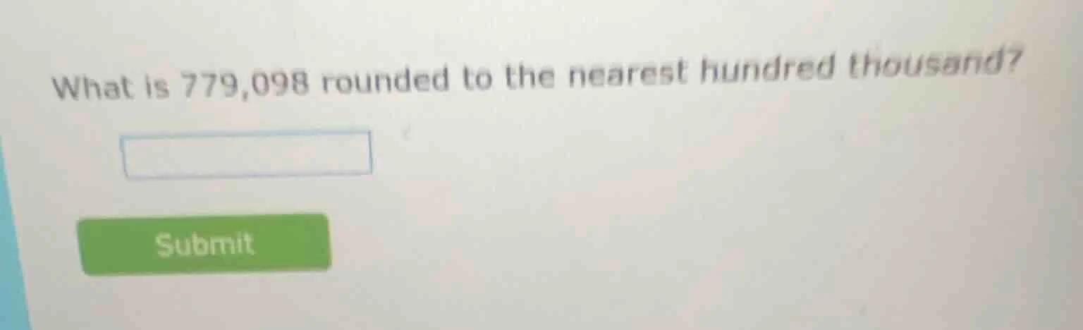 what is 779,098 rounded to the nearest hundred thousand?
