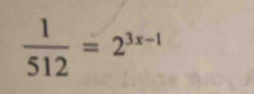 (\frac{1}{512} = 2^{3x - 1})