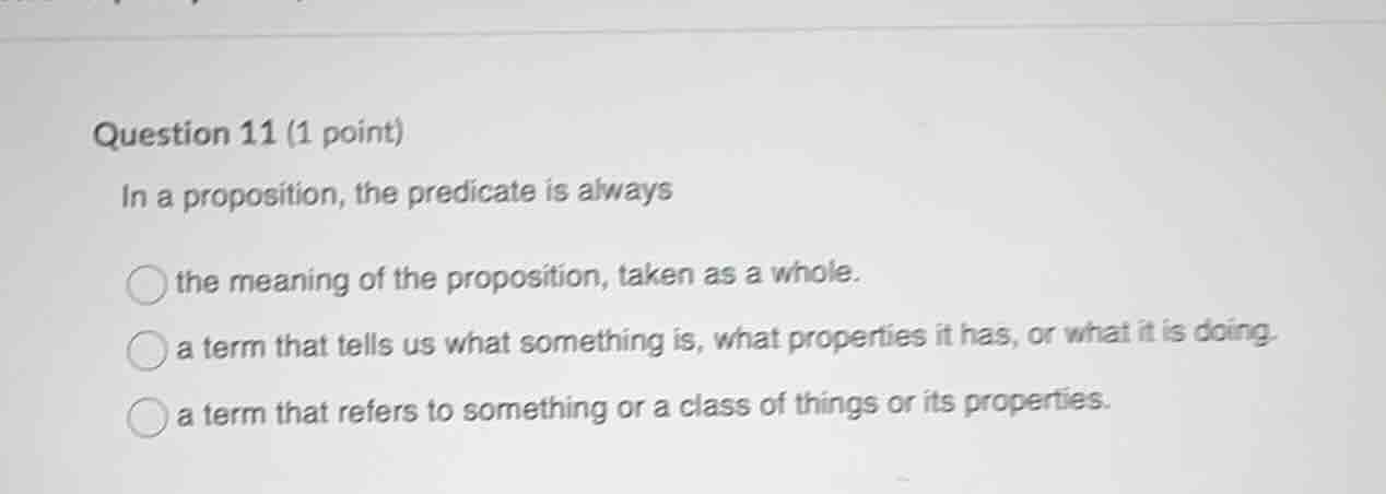 question 11 (1 point) in a proposition, the predicate is always the mea…