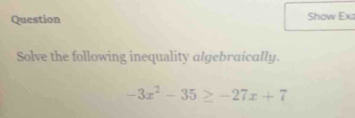 question solve the following inequality algebraically. $-3x^2 - 35 \\ge…