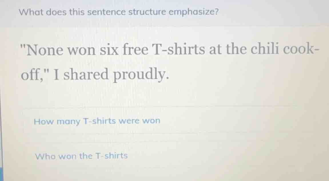 what does this sentence structure emphasize? one won six free t - shirt…