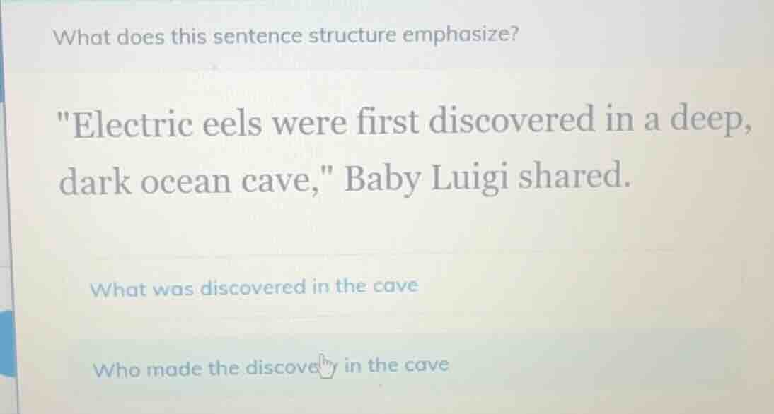 what does this sentence structure emphasize? \electric eels were first …