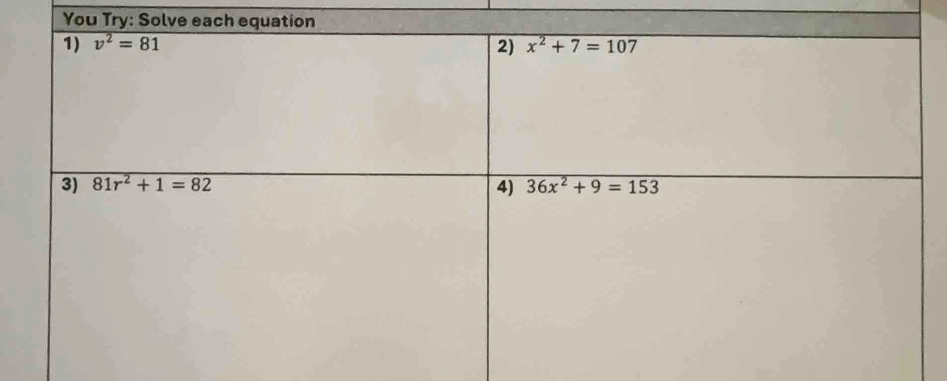 you try: solve each equation 1) $v^2 = 81$ 2) $x^2 + 7 = 107$ 3) $81r^2…