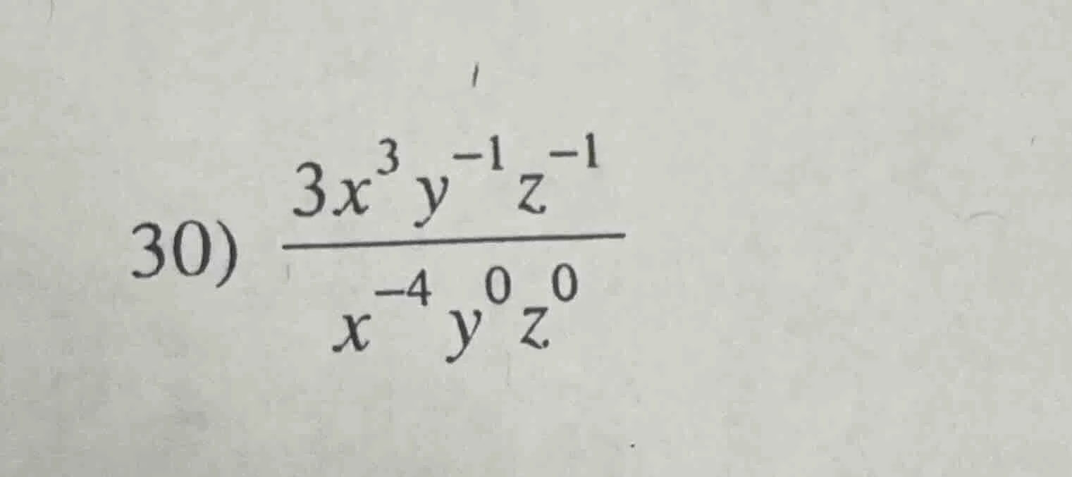 30) \\(\frac{3x^{3}y^{-1}z^{-1}}{x^{-4}y^{0}z^{0}}\\)