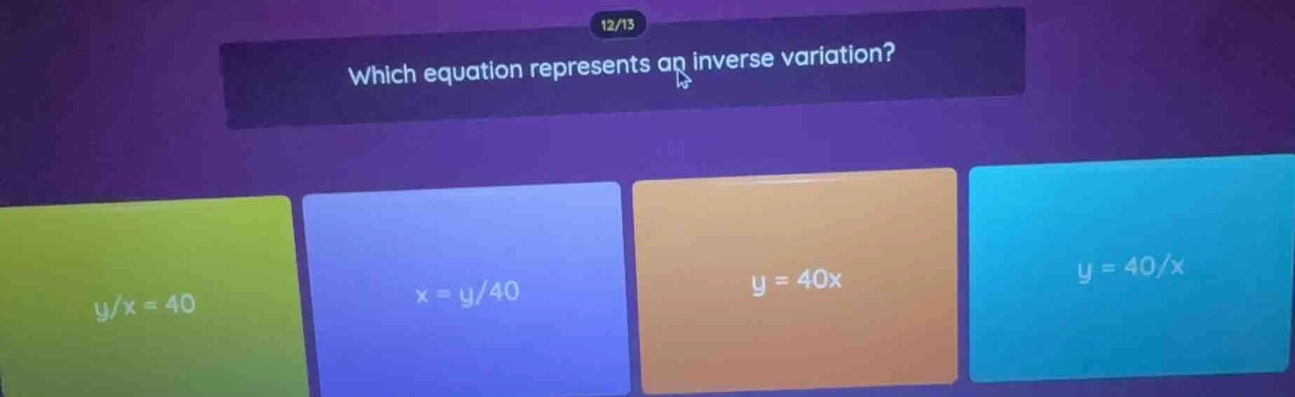 which equation represents an inverse variation? $\\frac{y}{x} = 40$ $x …