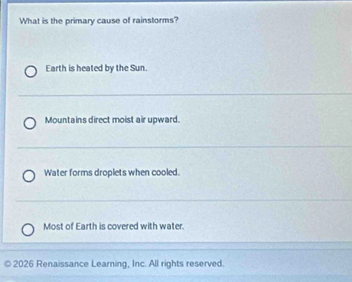 what is the primary cause of rainstorms? earth is heated by the sun. mo…