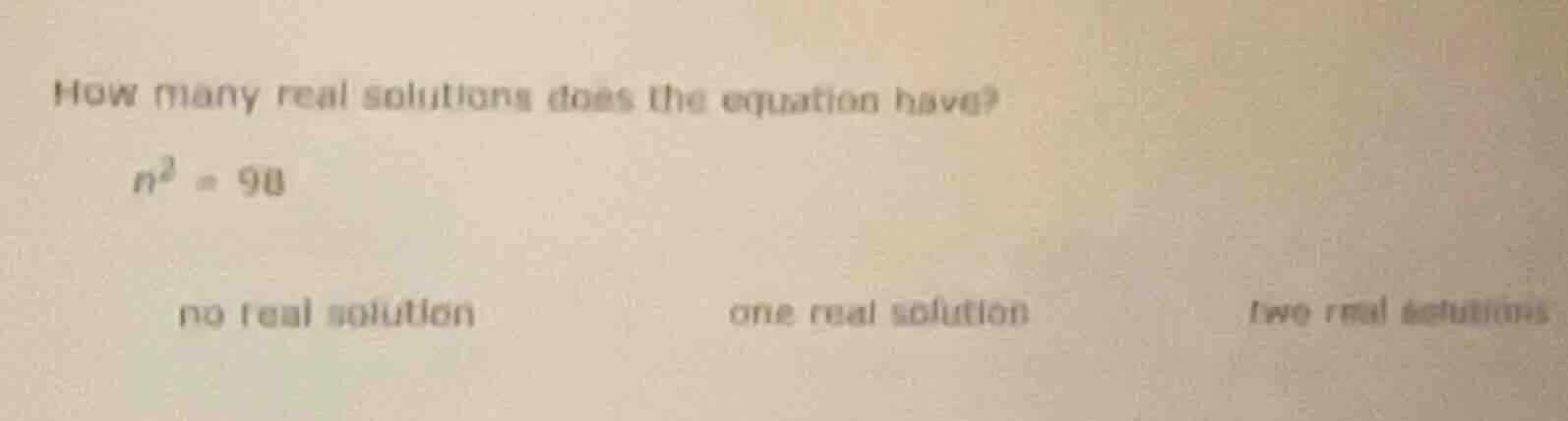 how many real solutions does the equation have? $n^2 = 98$ no real solu…