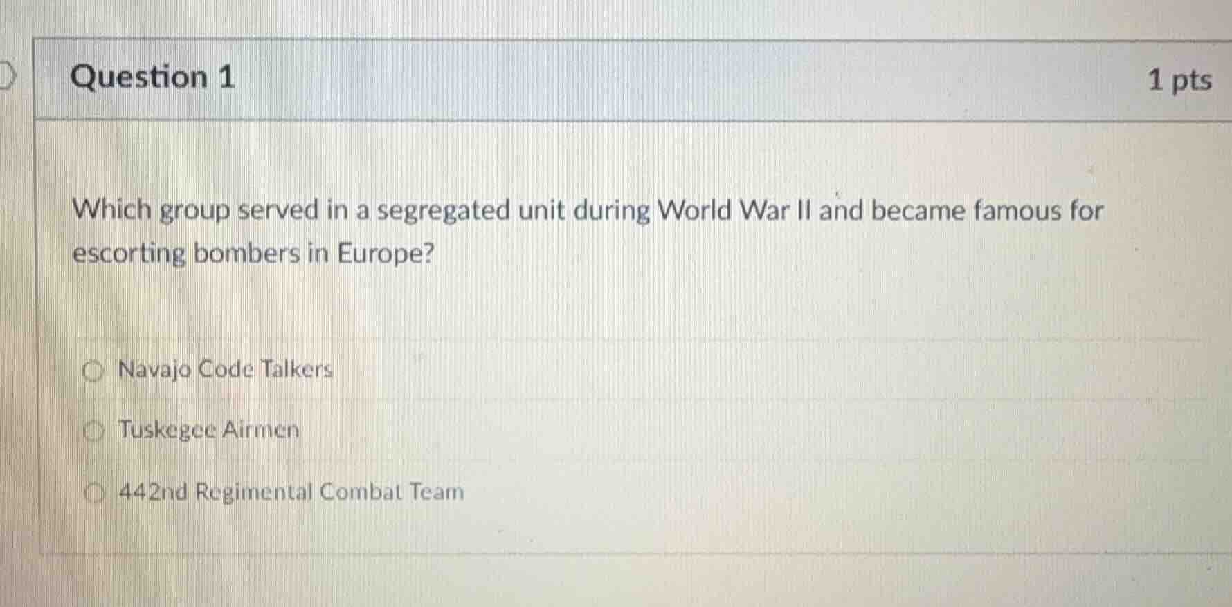 question 1 1 pts which group served in a segregated unit during world w…