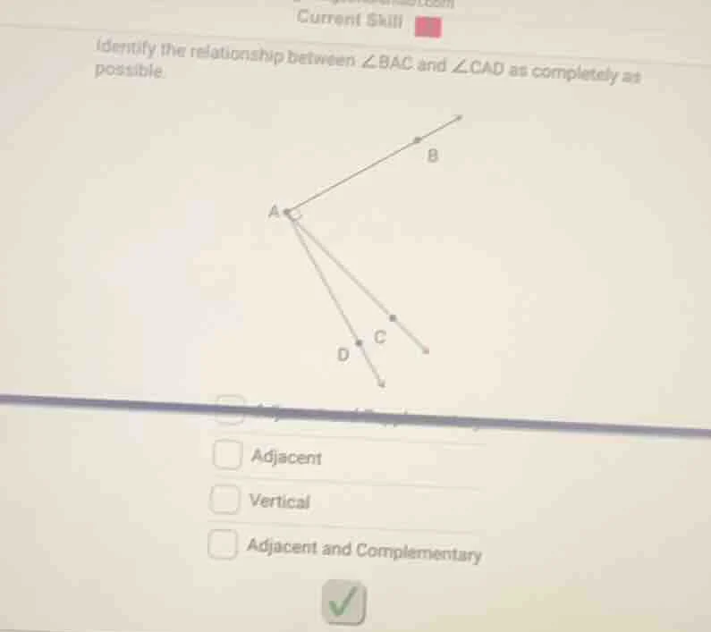 current skill identify the relationship between ∠bac and ∠cad as comple…