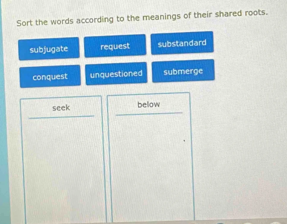 sort the words according to the meanings of their shared roots. subjuga…
