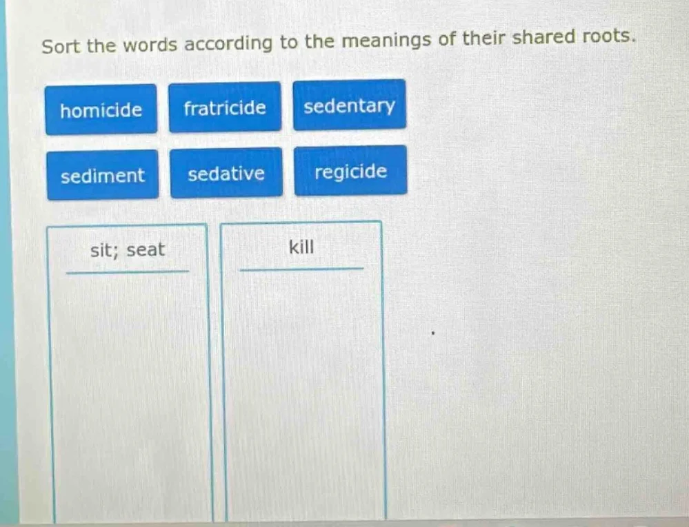 sort the words according to the meanings of their shared roots. homicid…