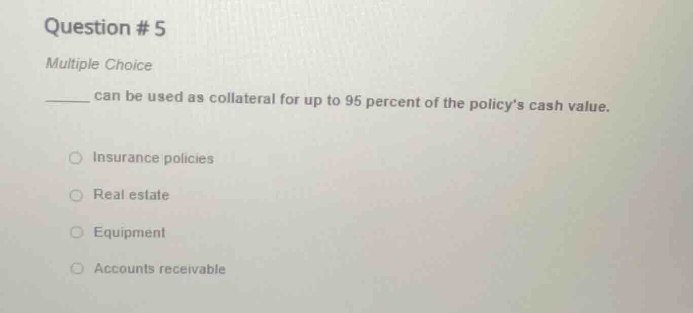 question # 5 multiple choice ______ can be used as collateral for up to…