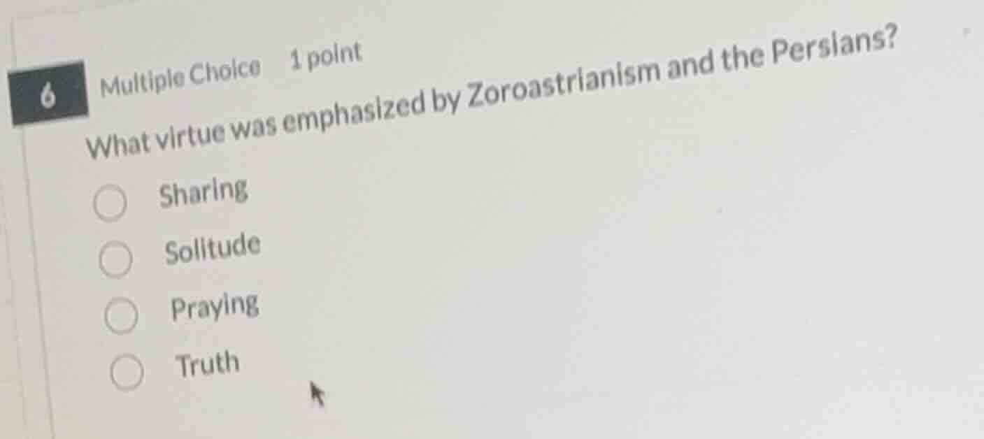 6 multiple choice 1 point what virtue was emphasized by zoroastrianism …