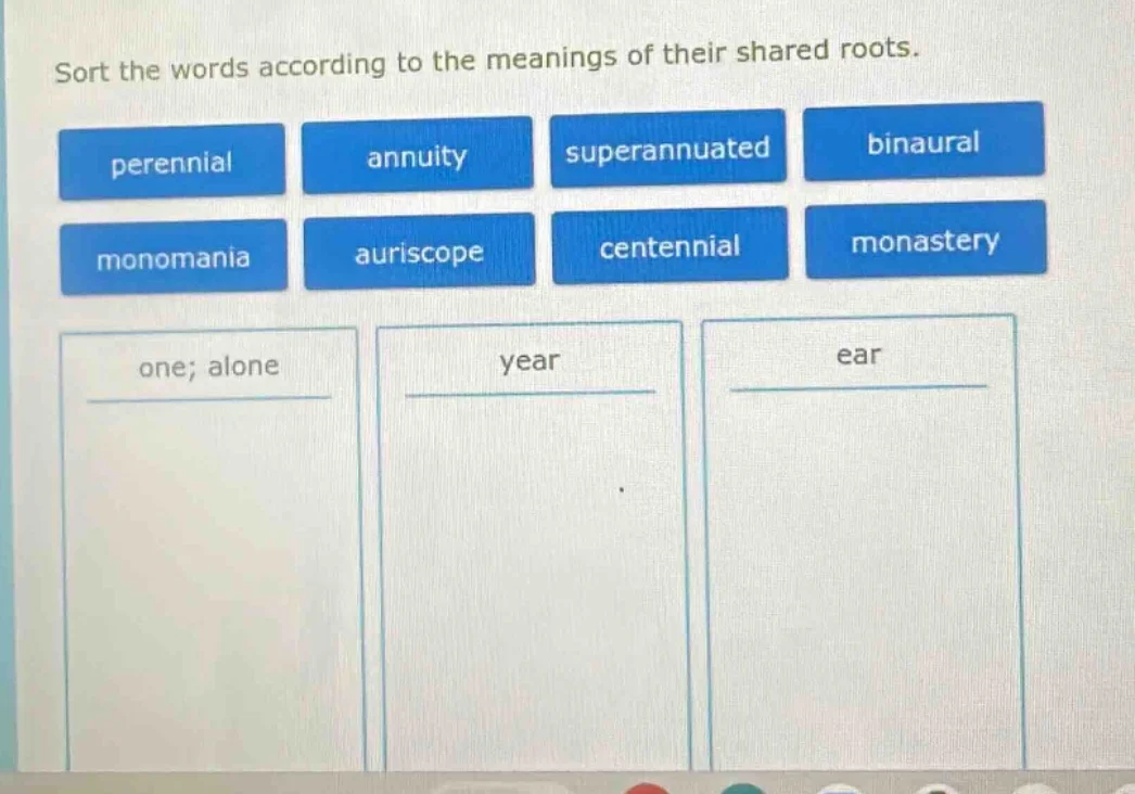 sort the words according to the meanings of their shared roots. perenni…