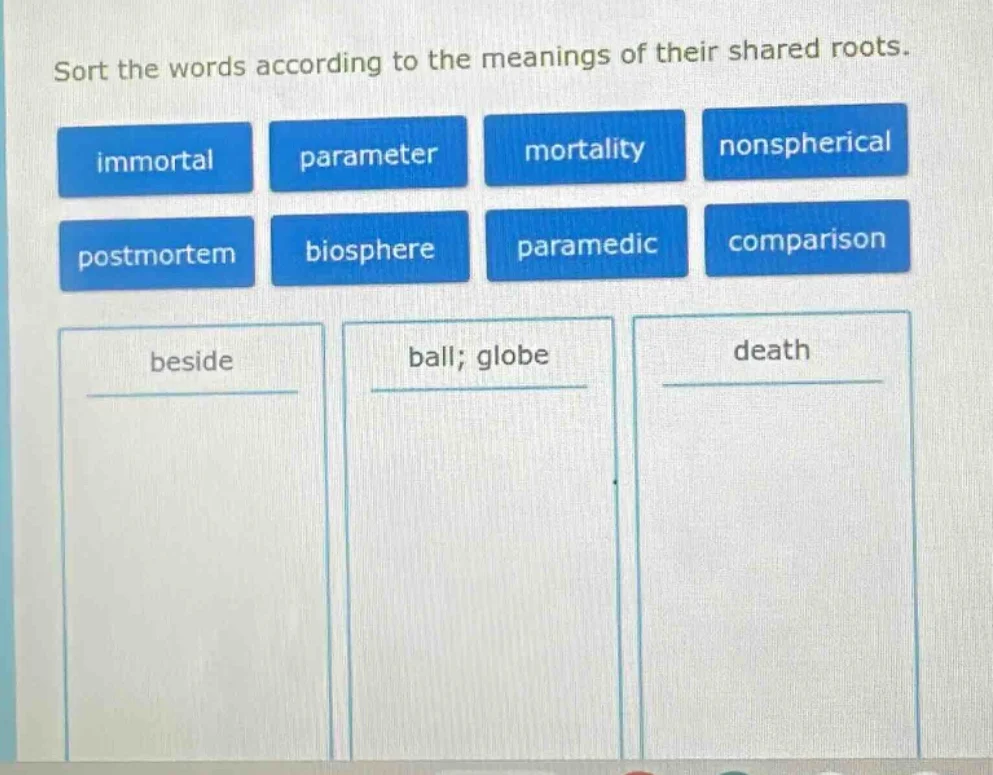 sort the words according to the meanings of their shared roots. immorta…