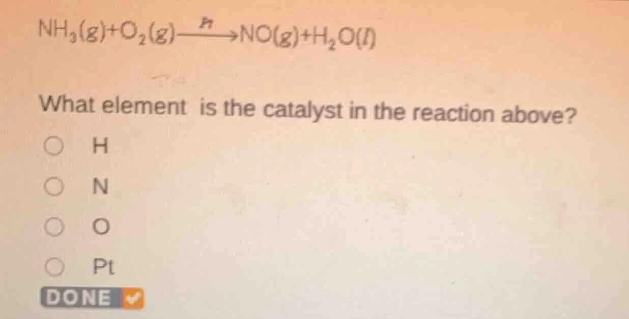 nh₃(g) + o₂(g) stackrel{pt}{→} no(g) + h₂o(l) what element is the catal…