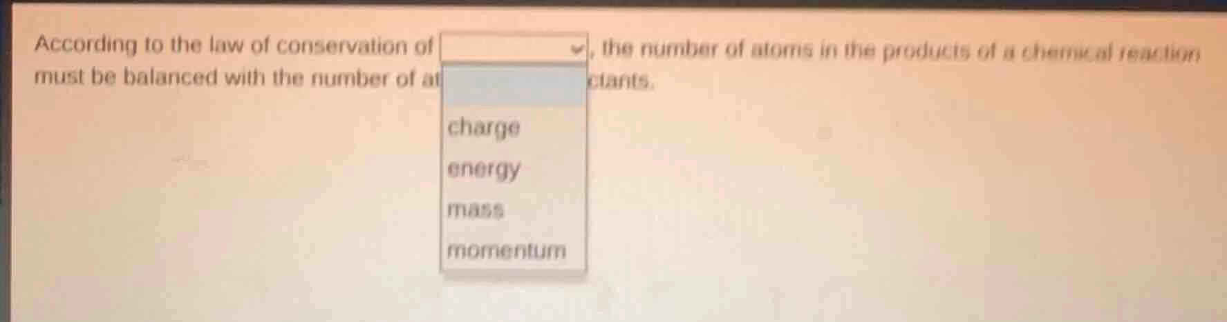 according to the law of conservation of, the number of atoms in the pro…