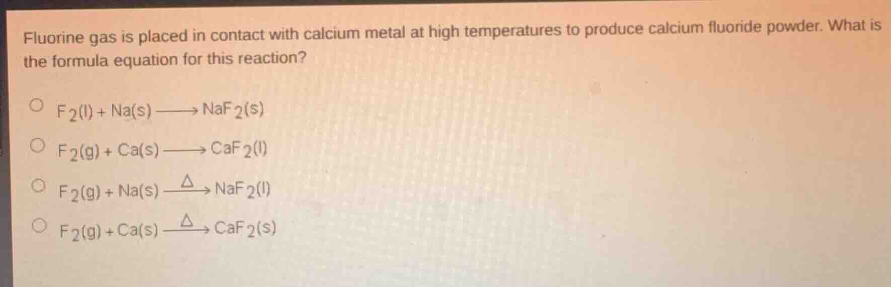 fluorine gas is placed in contact with calcium metal at high temperatur…