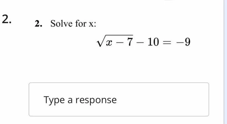2. solve for x: (sqrt{x - 7} - 10 = -9)