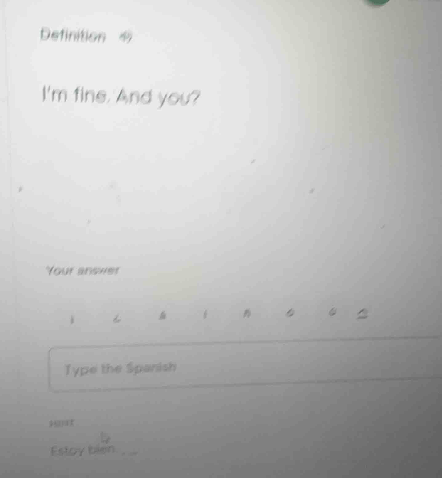 definition 49 im fine. and you? your answer type the spanish part estoy…