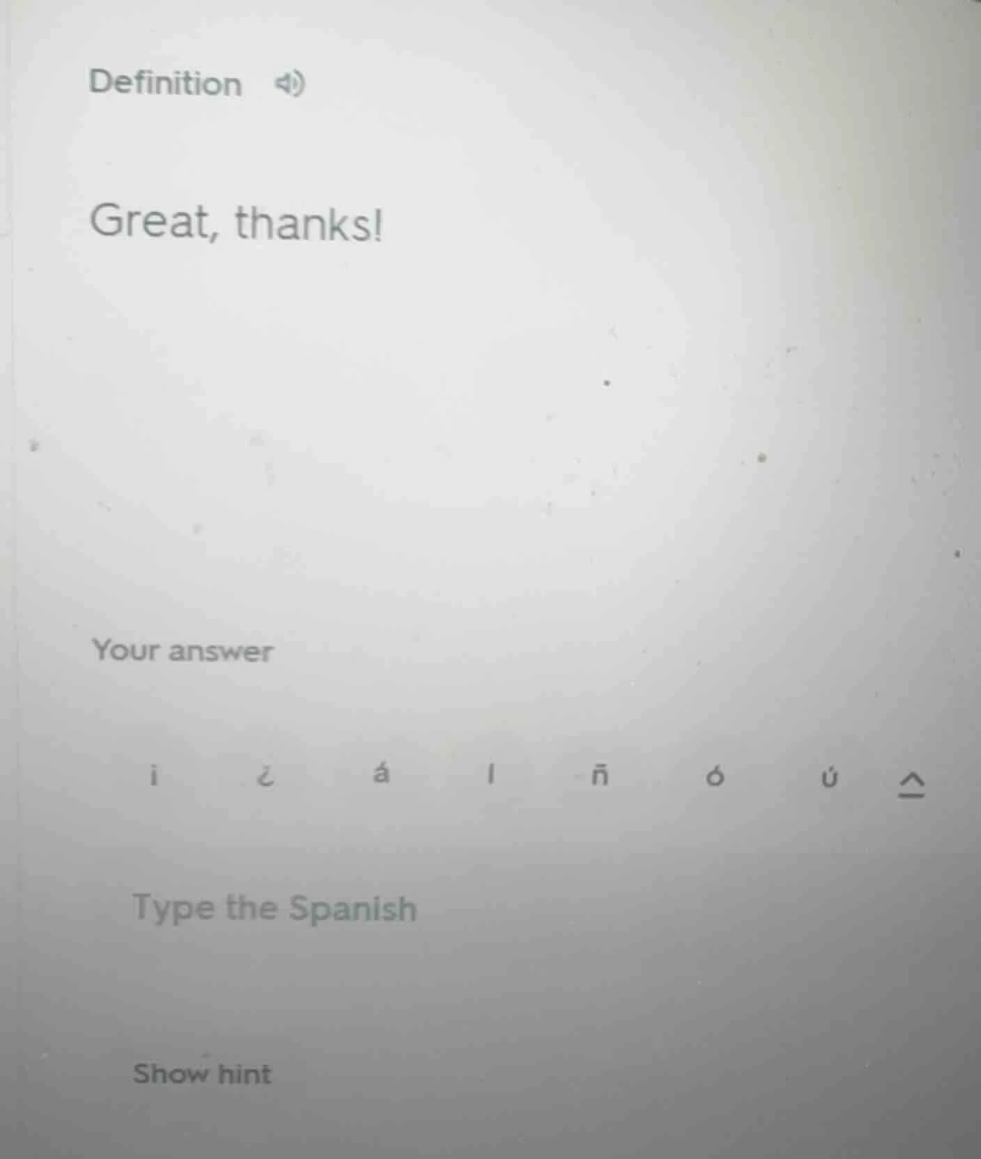 definition great, thanks! your answer type the spanish show hint