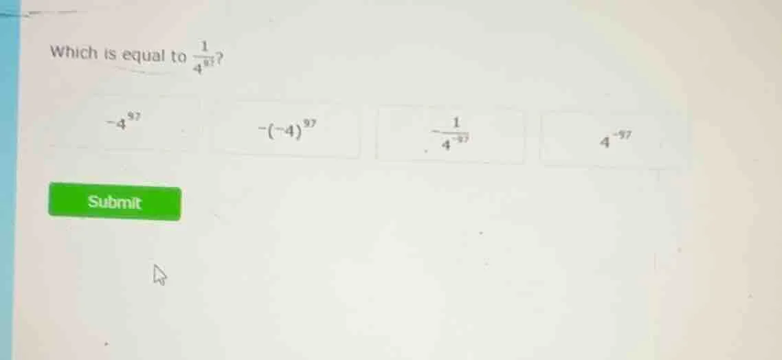 which is equal to \\(\\frac{1}{4^{97}}\\)? \\(-4^{97}\\) \\(-(-4)^{97}\…