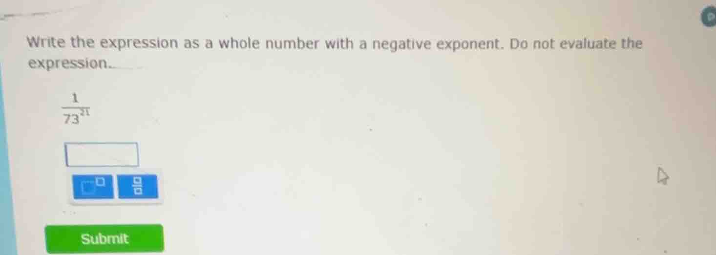 write the expression as a whole number with a negative exponent. do not…