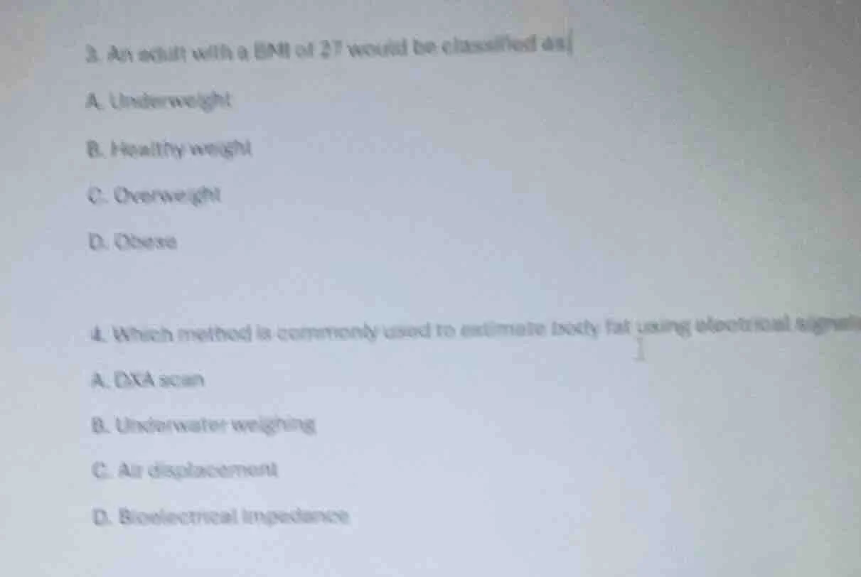 3. an adult with a bmi of 27 would be classified as a. underweight b. h…