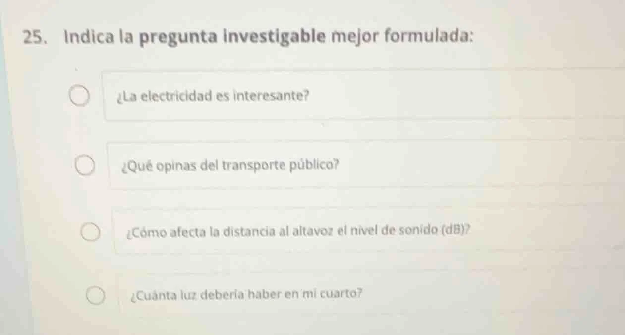 25. indica la pregunta investigable mejor formulada: ¿la electricidad e…