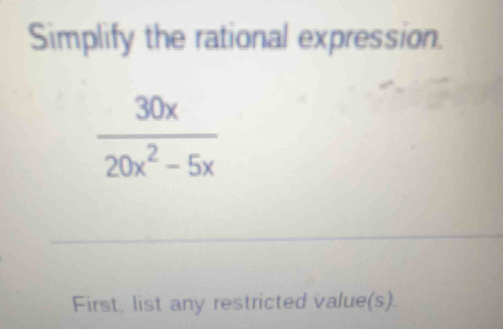 simplify the rational expression. \\(\\frac{30x}{20x^2 - 5x}\\) first, …