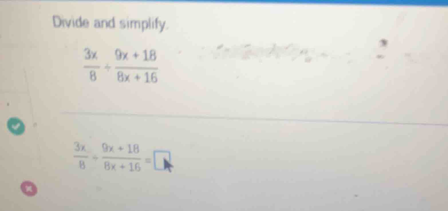 divide and simplify. \\(\\frac{3x}{8} \\div \\frac{9x + 18}{8x + 16}\\)…