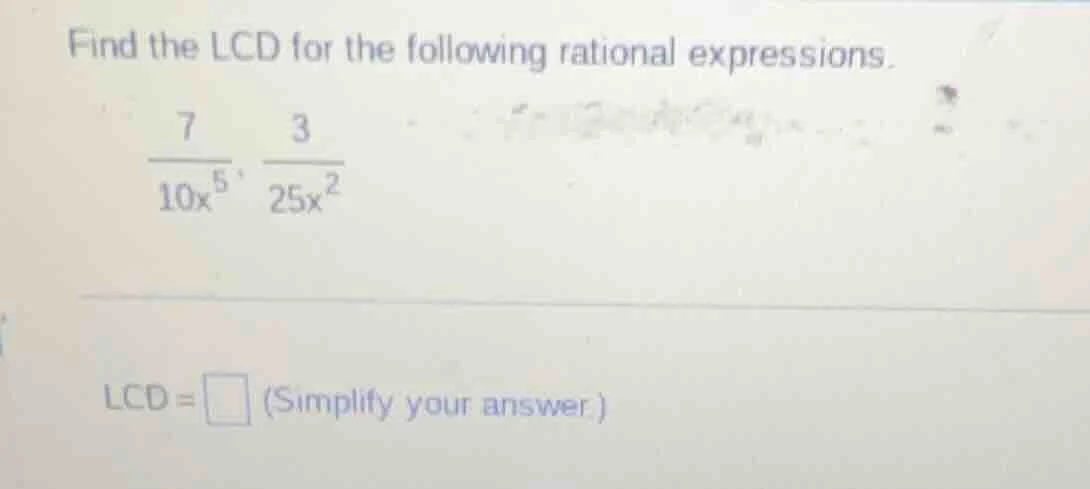 find the lcd for the following rational expressions.\\(\frac{7}{10x^5},…