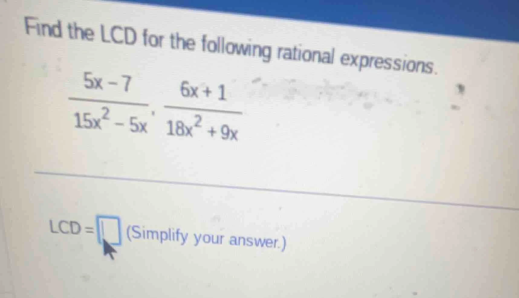 find the lcd for the following rational expressions.\\(\frac{5x - 7}{15…