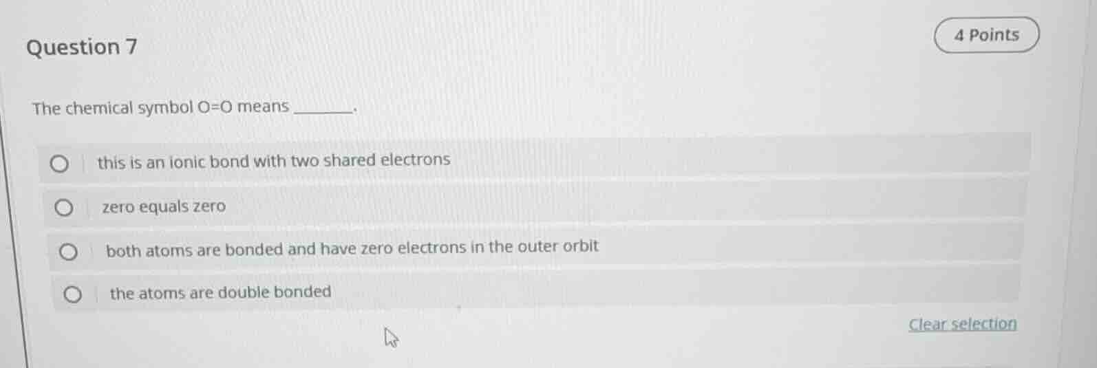 question 7 the chemical symbol o=o means ______. this is an ionic bond …