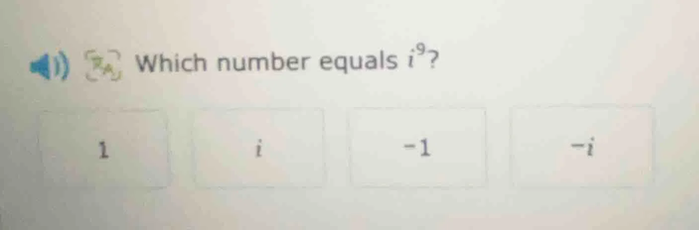which number equals $i^9$? 1, $i$, $-1$, $-i$