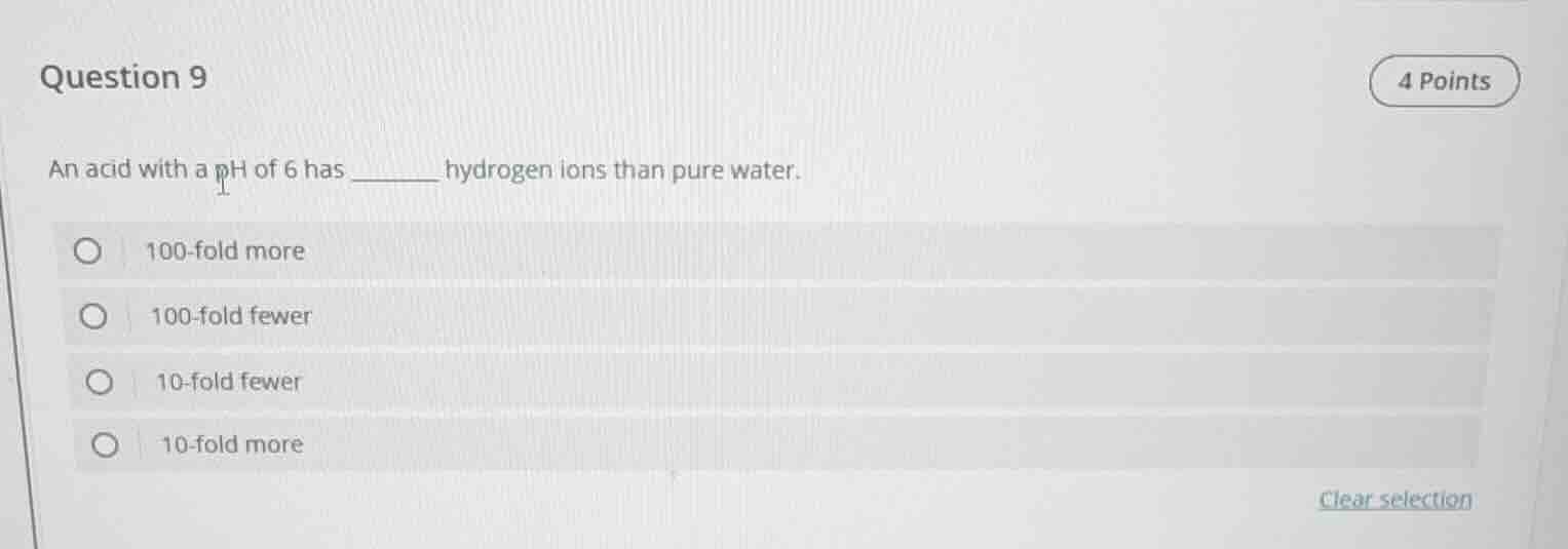 question 9 4 points an acid with a ph of 6 has ______ hydrogen ions tha…