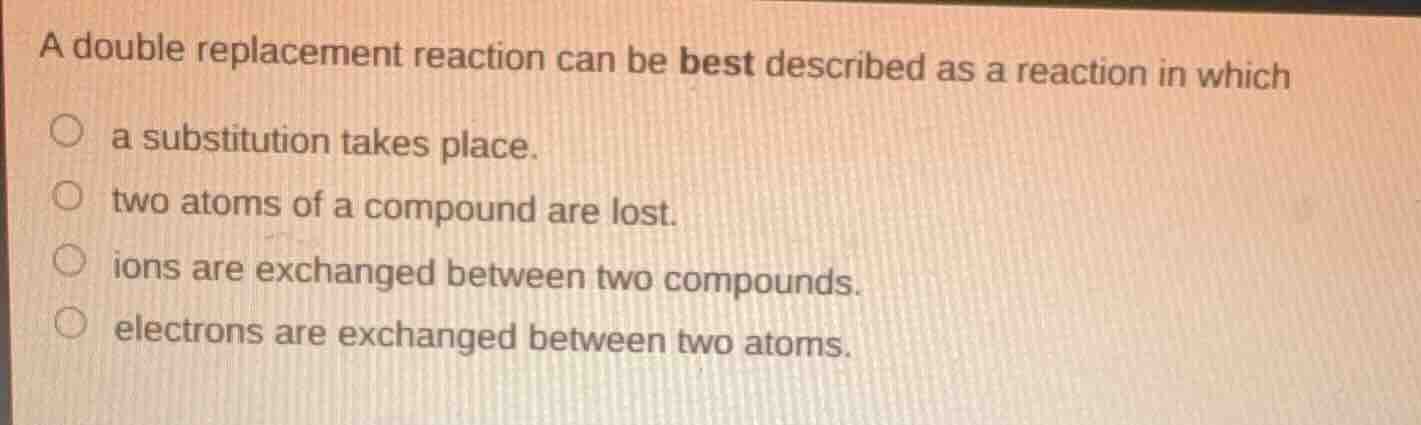 a double replacement reaction can be best described as a reaction in wh…