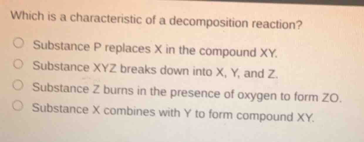 which is a characteristic of a decomposition reaction? substance p repl…
