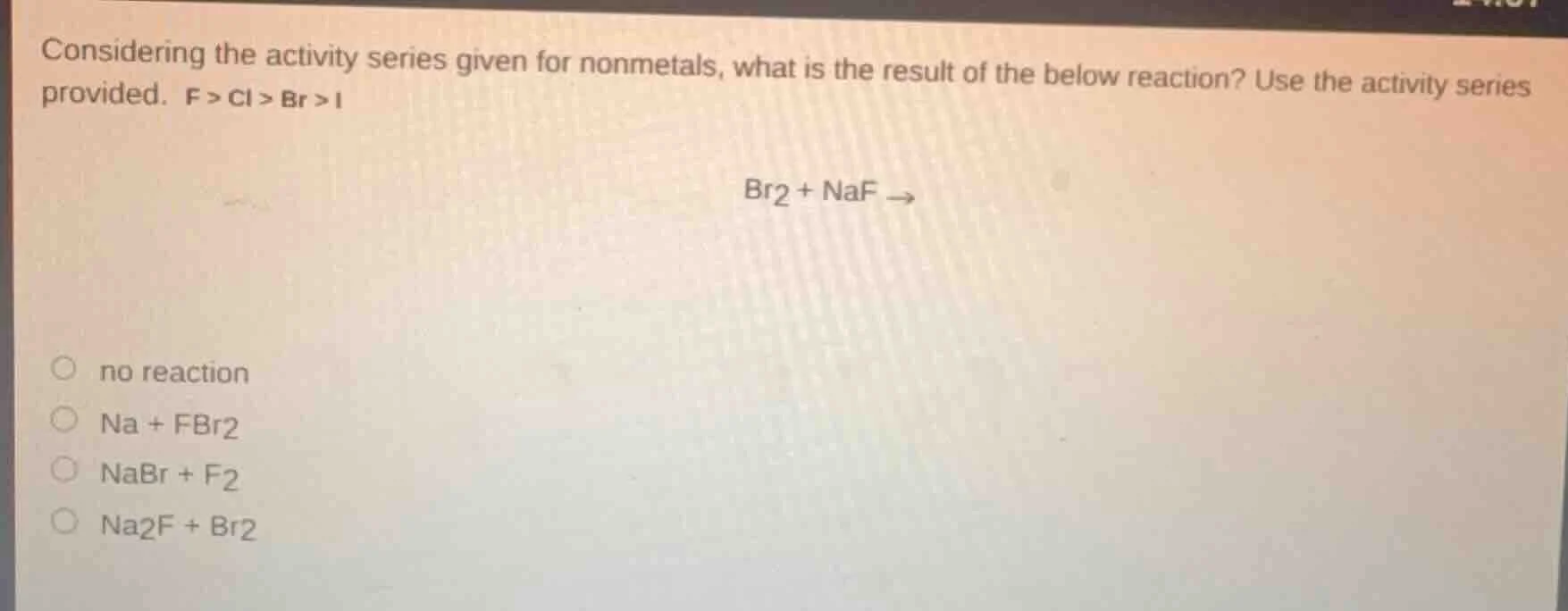 considering the activity series given for nonmetals, what is the result…