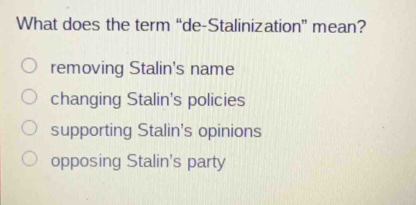 what does the term \de - stalinization\ mean? removing stalins name cha…