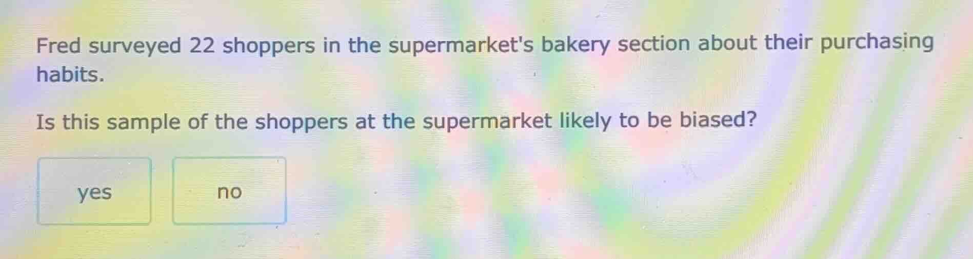fred surveyed 22 shoppers in the supermarkets bakery section about thei…