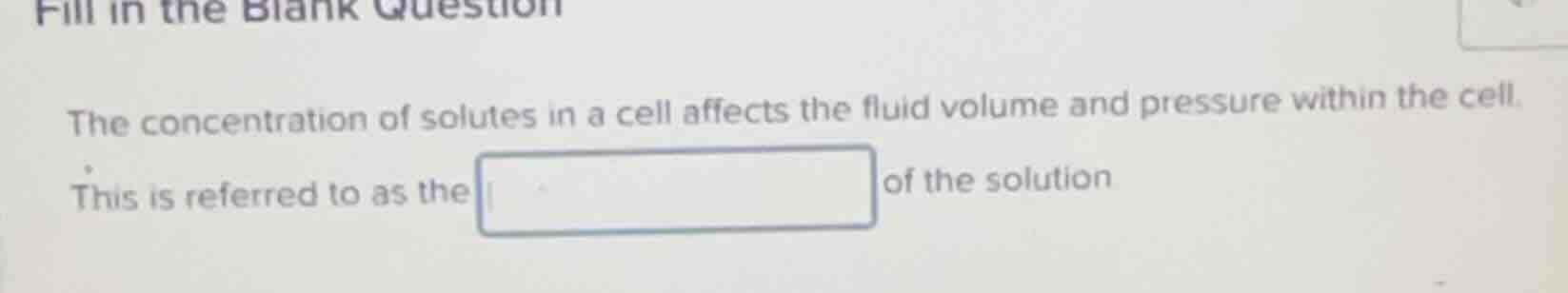fill in the blank question the concentration of solutes in a cell affec…