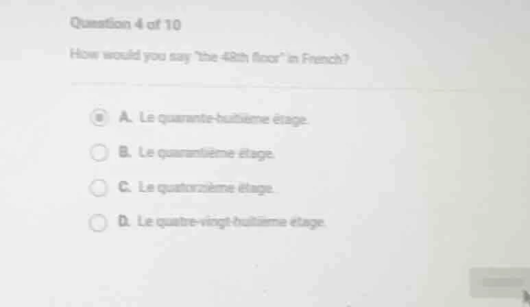 question 4 of 10 how would you say the 48th floor in french? a. le quar…
