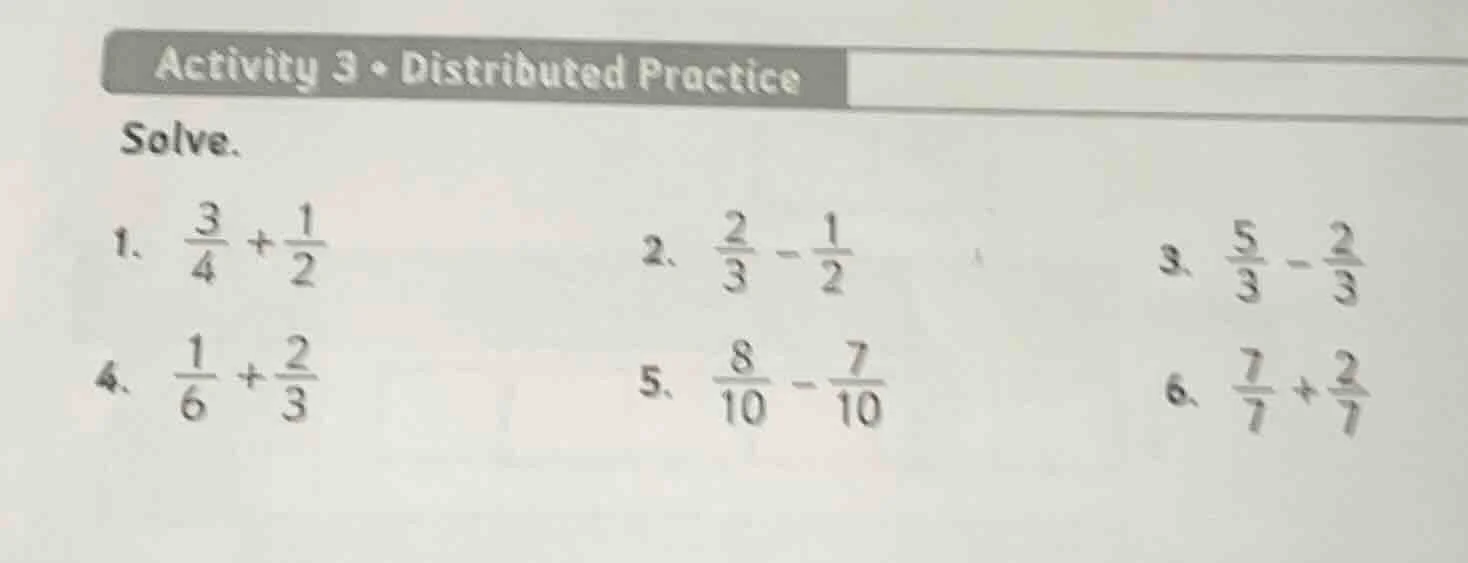 activity 3 • distributed practice solve. 1. $\frac{3}{4} + \frac{1}{2}$…