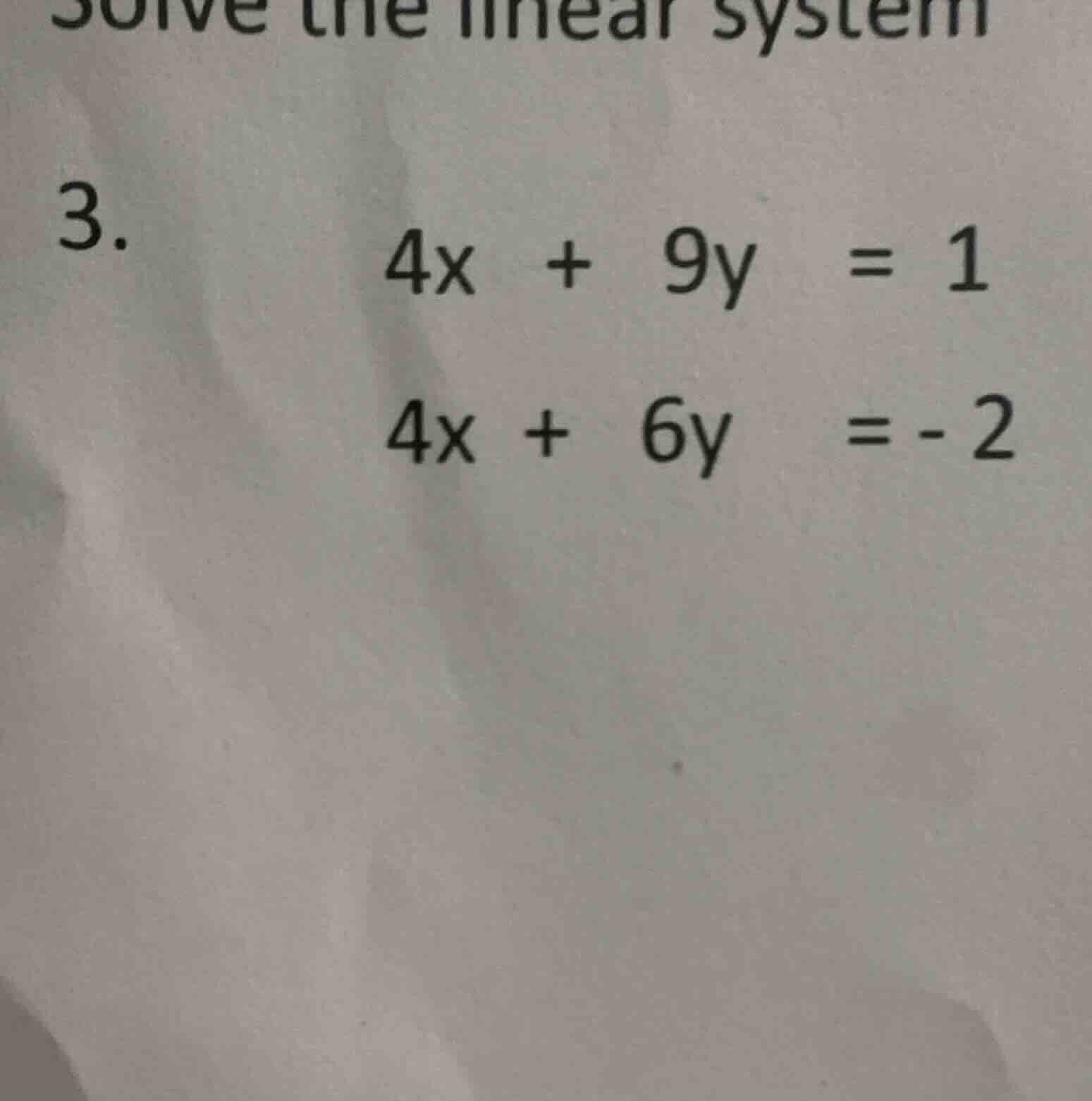 solve the linear system 3. $4x + 9y = 1$ $4x + 6y = -2$