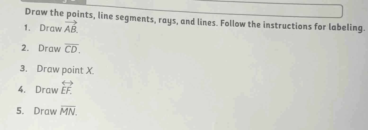 draw the points, line segments, rays, and lines. follow the instruction…