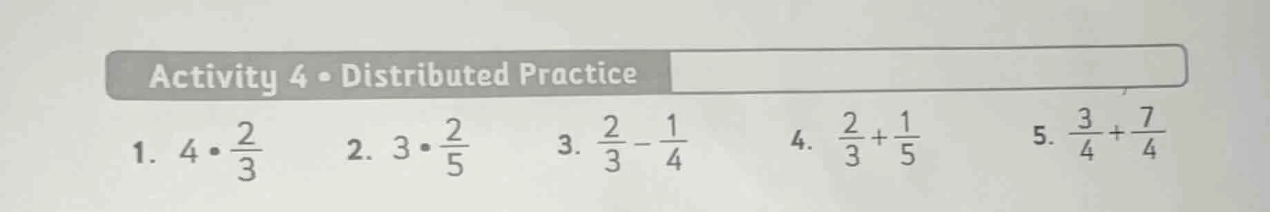 activity 4 • distributed practice 1. $4 \\cdot \\frac{2}{3}$ 2. $3 \\cd…
