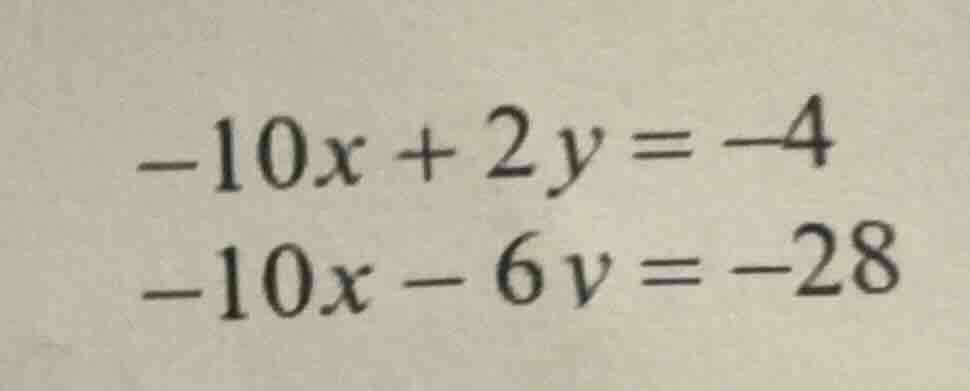 -10x + 2y = -4 -10x - 6y = -28