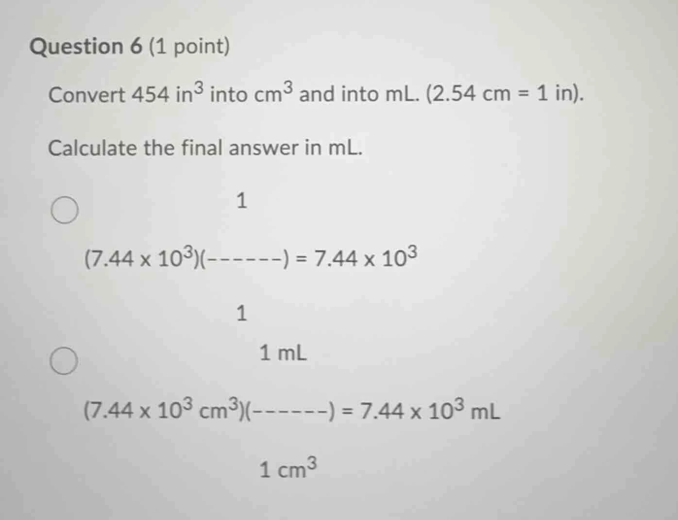 question 6 (1 point) convert 454 in³ into cm³ and into ml. (2.54 cm = 1…