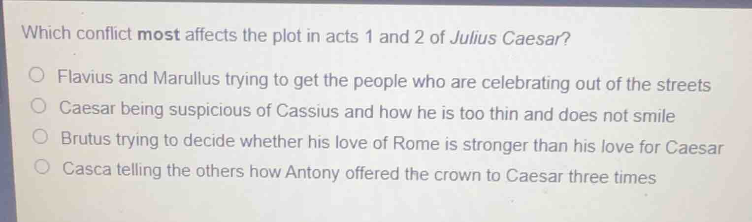 which conflict most affects the plot in acts 1 and 2 of julius caesar? …